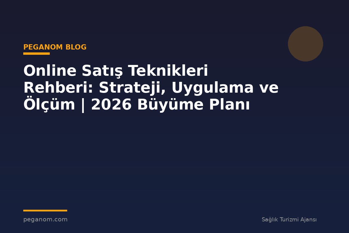 Online Satış Teknikleri Rehberi: Strateji, Uygulama ve Ölçüm | 2026 Büyüme Planı