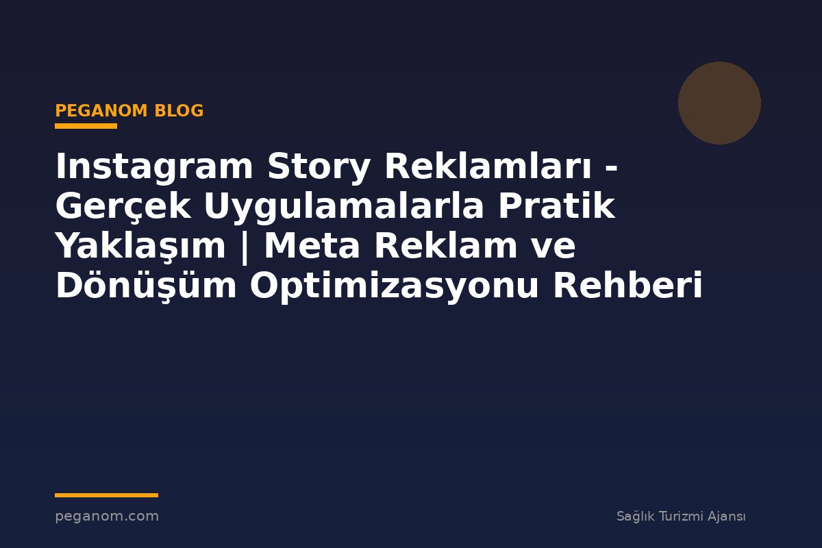 Instagram Story Reklamları - Gerçek Uygulamalarla Pratik Yaklaşım | Meta Reklam ve Dönüşüm Optimizasyonu Rehberi