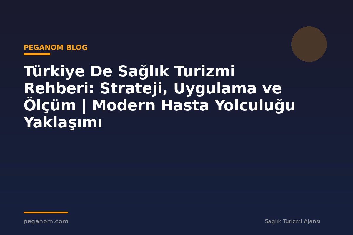 Türkiye De Sağlık Turizmi Rehberi: Strateji, Uygulama ve Ölçüm | Modern Hasta Yolculuğu Yaklaşımı
