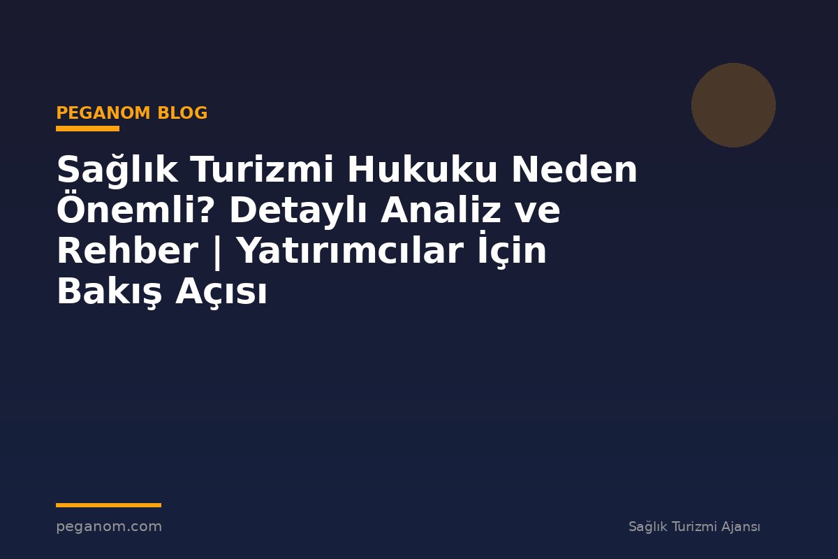 Sağlık Turizmi Hukuku Neden Önemli? Detaylı Analiz ve Rehber | Yatırımcılar İçin Bakış Açısı