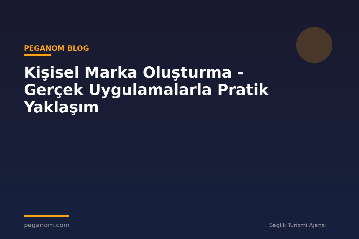 Kişisel Marka Oluşturma - Gerçek Uygulamalarla Pratik Yaklaşım
