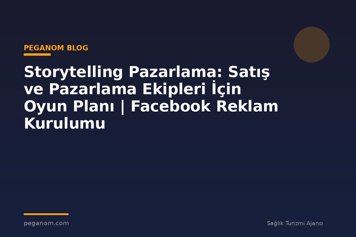 Storytelling Pazarlama: Satış ve Pazarlama Ekipleri İçin Oyun Planı | Facebook Reklam Kurulumu