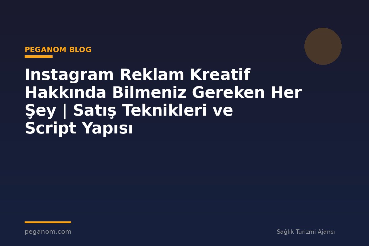 Instagram Reklam Kreatif Hakkında Bilmeniz Gereken Her Şey | Satış Teknikleri ve Script Yapısı