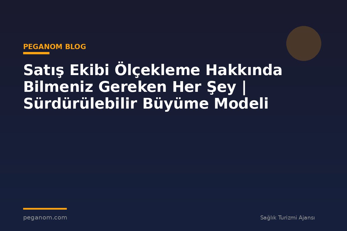 Satış Ekibi Ölçekleme Hakkında Bilmeniz Gereken Her Şey | Sürdürülebilir Büyüme Modeli