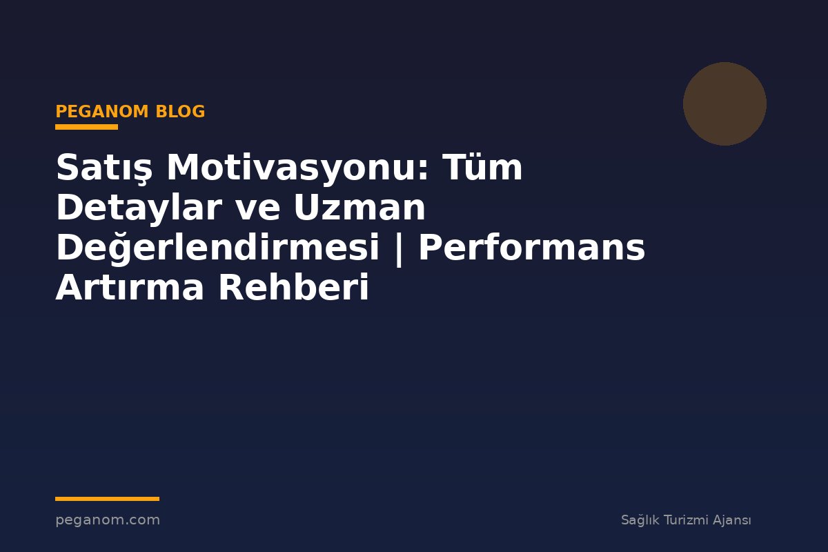 Satış Motivasyonu: Tüm Detaylar ve Uzman Değerlendirmesi | Performans Artırma Rehberi