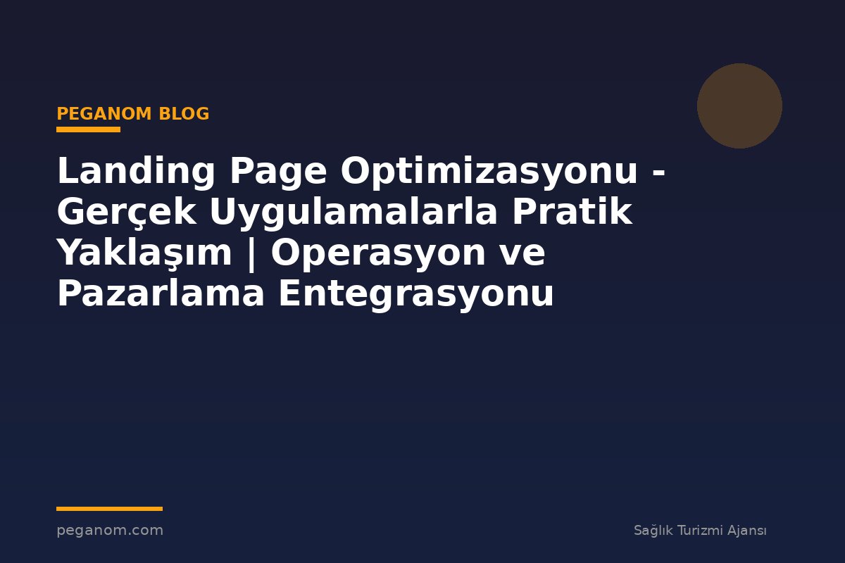 Landing Page Optimizasyonu - Gerçek Uygulamalarla Pratik Yaklaşım | Operasyon ve Pazarlama Entegrasyonu