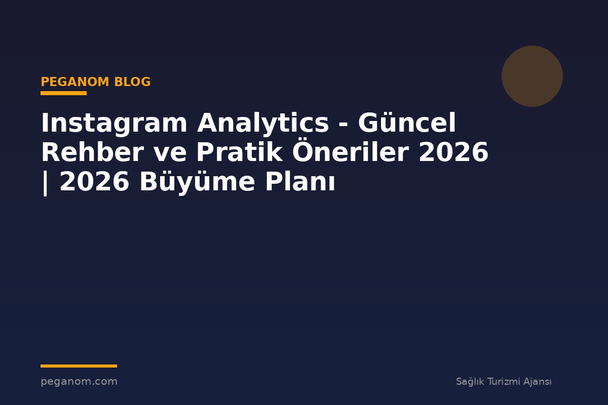 Instagram Analytics - Güncel Rehber ve Pratik Öneriler 2026 | 2026 Büyüme Planı