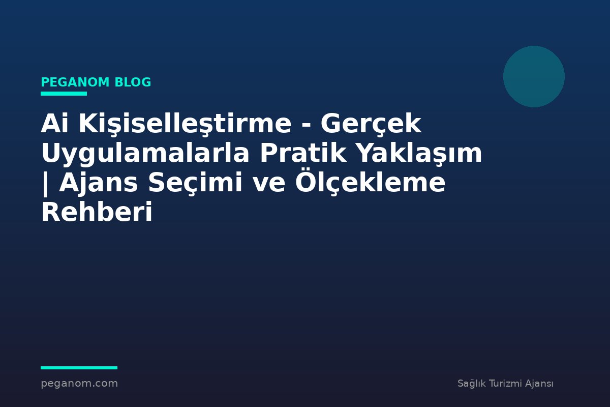 Ai Kişiselleştirme - Gerçek Uygulamalarla Pratik Yaklaşım | Ajans Seçimi ve Ölçekleme Rehberi