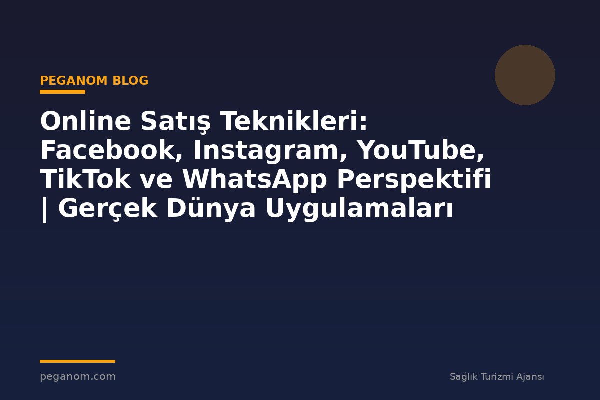 Online Satış Teknikleri: Facebook, Instagram, YouTube, TikTok ve WhatsApp Perspektifi | Gerçek Dünya Uygulamaları