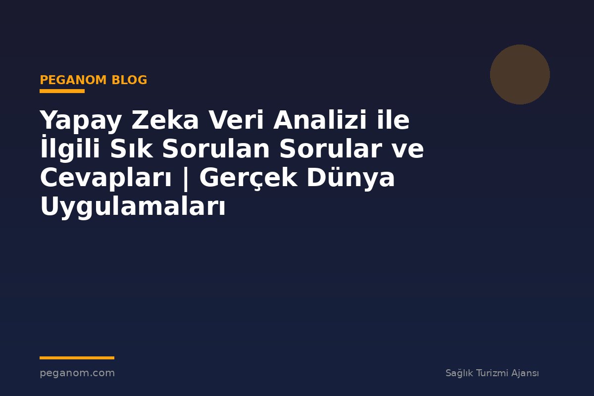 Yapay Zeka Veri Analizi ile İlgili Sık Sorulan Sorular ve Cevapları | Gerçek Dünya Uygulamaları