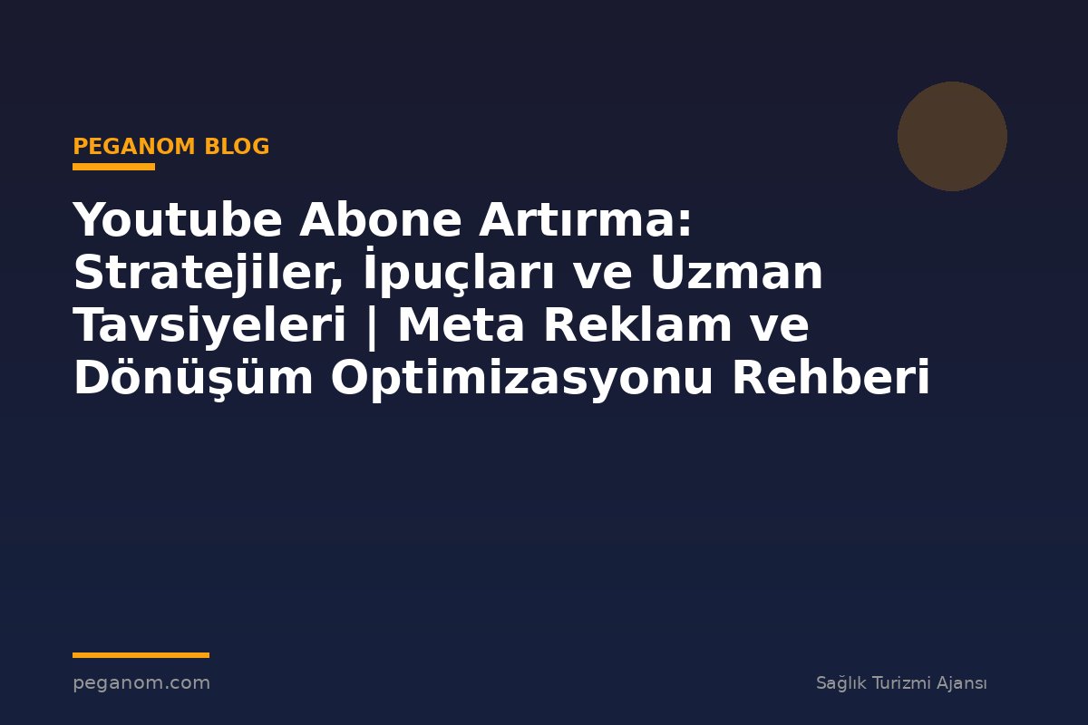 Youtube Abone Artırma: Stratejiler, İpuçları ve Uzman Tavsiyeleri | Meta Reklam ve Dönüşüm Optimizasyonu Rehberi