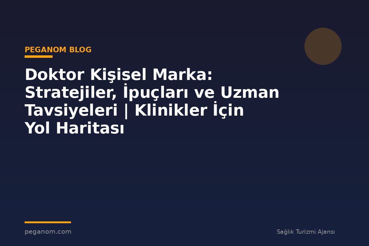 Doktor Kişisel Marka: Stratejiler, İpuçları ve Uzman Tavsiyeleri | Klinikler İçin Yol Haritası