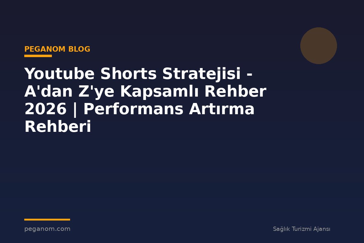 Youtube Shorts Stratejisi - A'dan Z'ye Kapsamlı Rehber 2026 | Performans Artırma Rehberi
