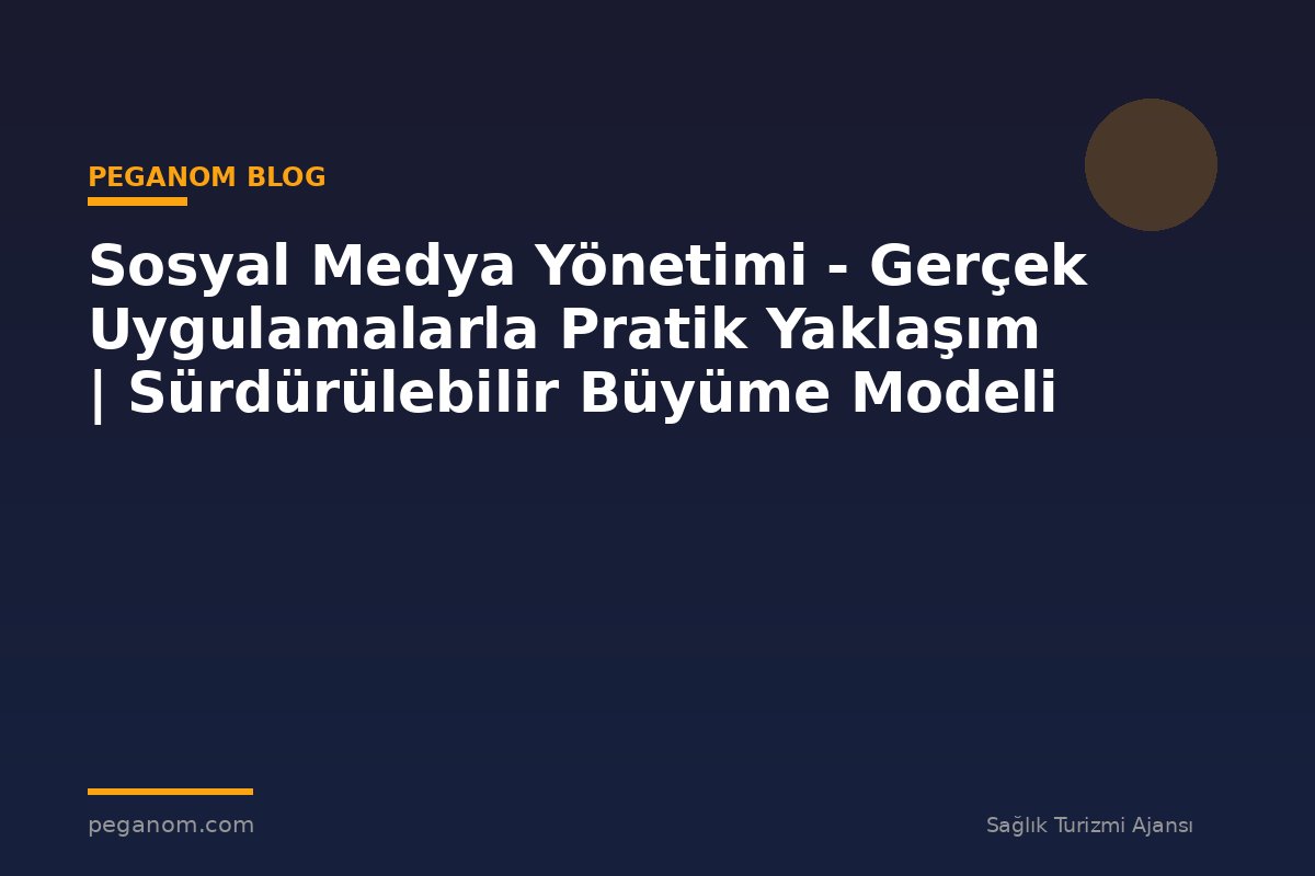 Sosyal Medya Yönetimi - Gerçek Uygulamalarla Pratik Yaklaşım | Sürdürülebilir Büyüme Modeli