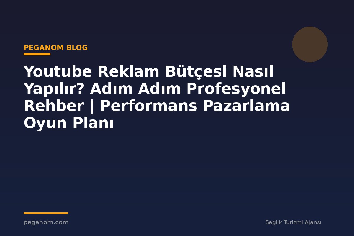 Youtube Reklam Bütçesi Nasıl Yapılır? Adım Adım Profesyonel Rehber | Performans Pazarlama Oyun Planı
