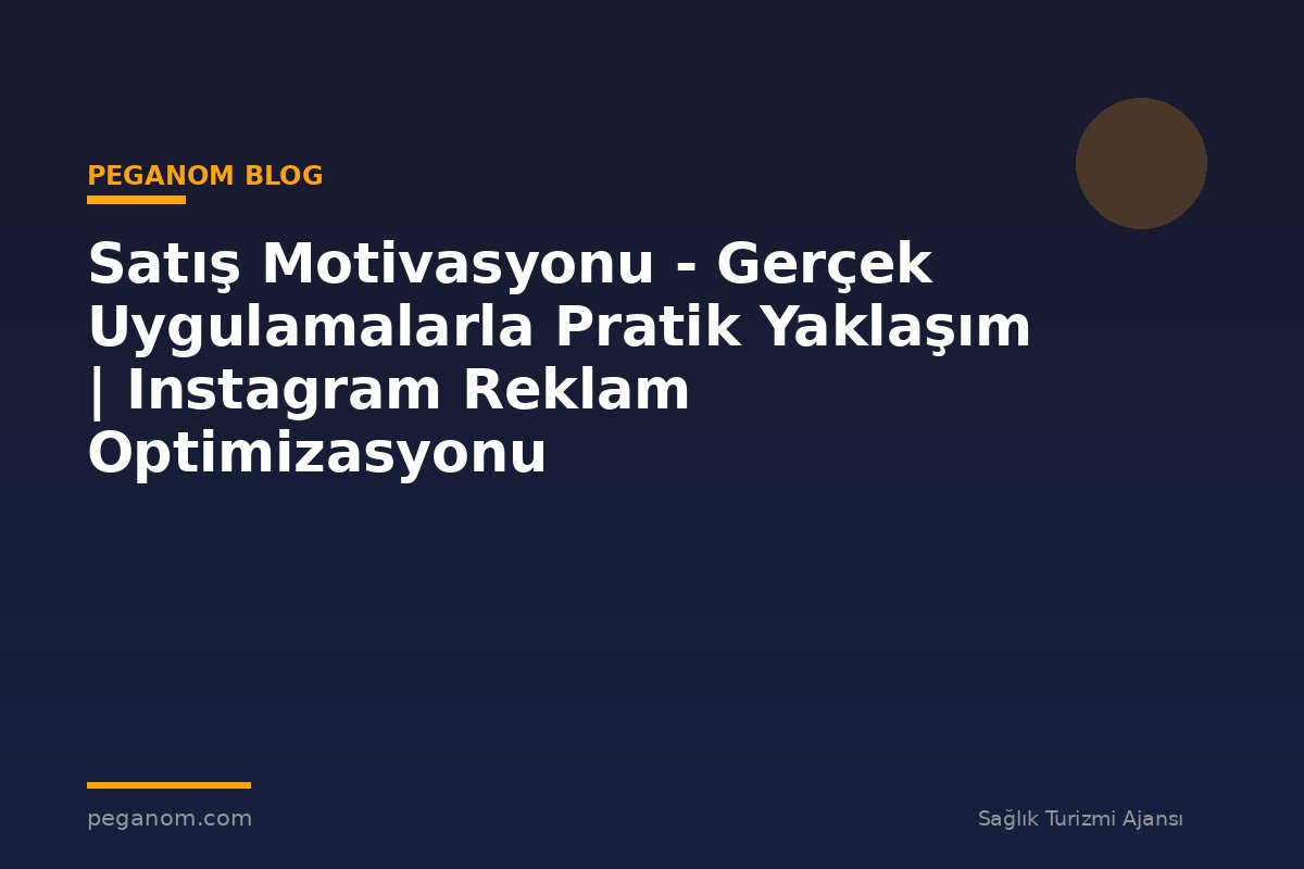 Satış Motivasyonu - Gerçek Uygulamalarla Pratik Yaklaşım | Instagram Reklam Optimizasyonu