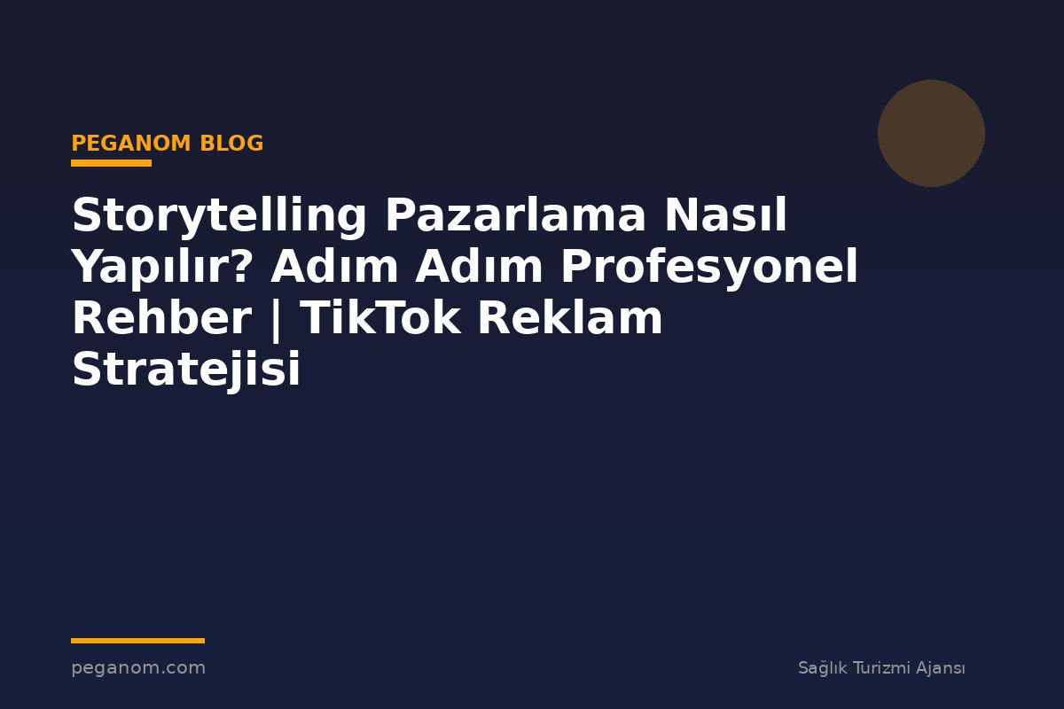 Storytelling Pazarlama Nasıl Yapılır? Adım Adım Profesyonel Rehber | TikTok Reklam Stratejisi