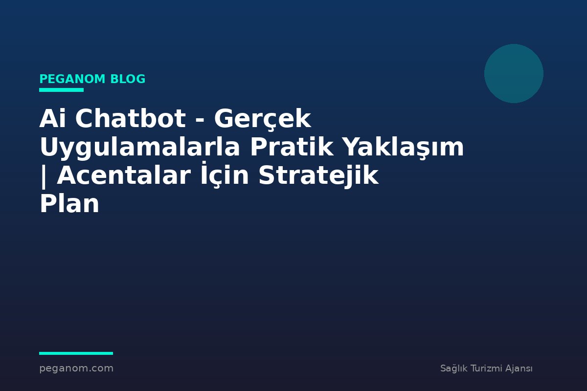 Ai Chatbot - Gerçek Uygulamalarla Pratik Yaklaşım | Acentalar İçin Stratejik Plan