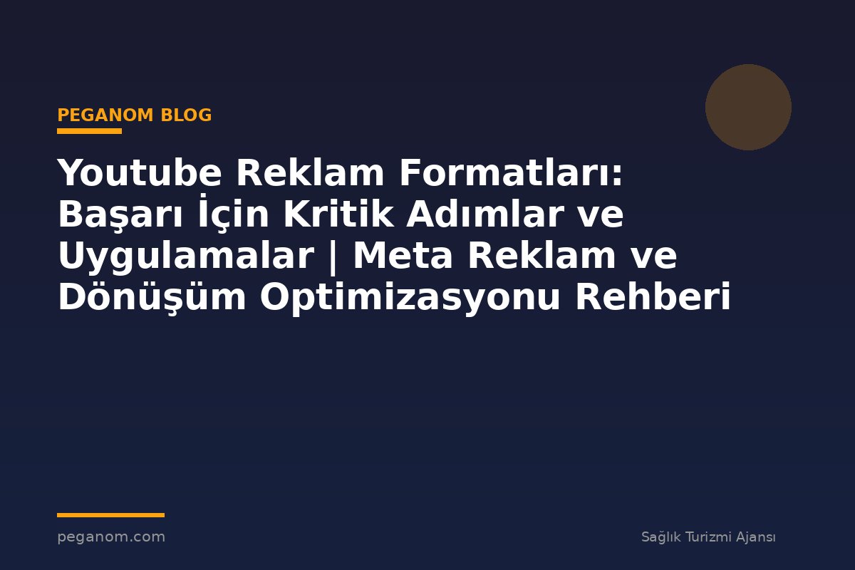 Youtube Reklam Formatları: Başarı İçin Kritik Adımlar ve Uygulamalar | Meta Reklam ve Dönüşüm Optimizasyonu Rehberi