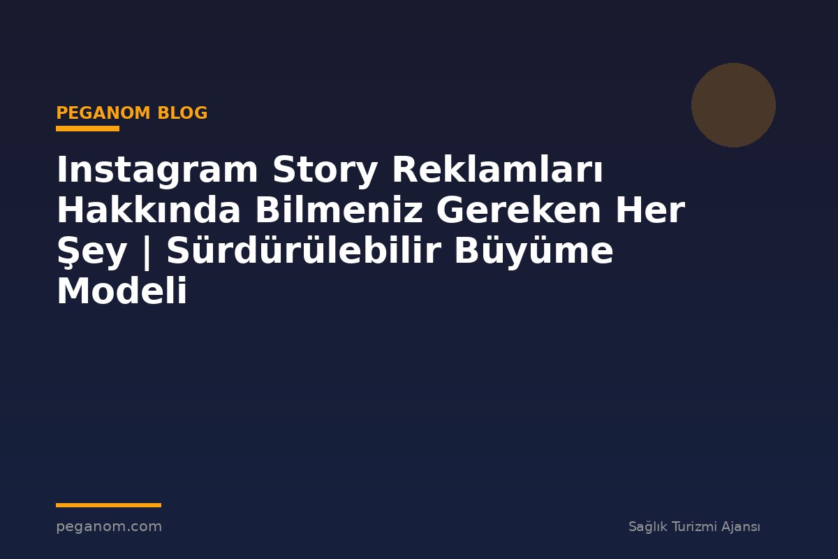 Instagram Story Reklamları Hakkında Bilmeniz Gereken Her Şey | Sürdürülebilir Büyüme Modeli