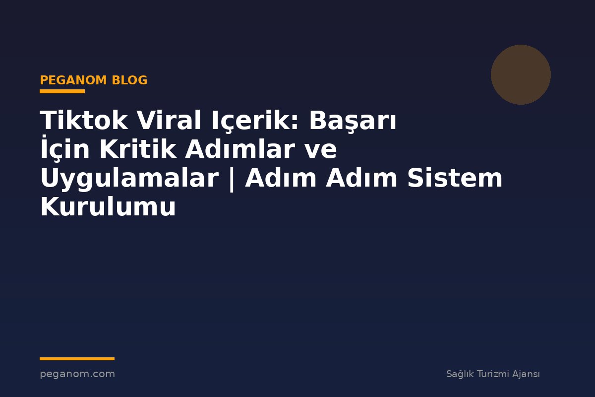 Tiktok Viral Içerik: Başarı İçin Kritik Adımlar ve Uygulamalar | Adım Adım Sistem Kurulumu