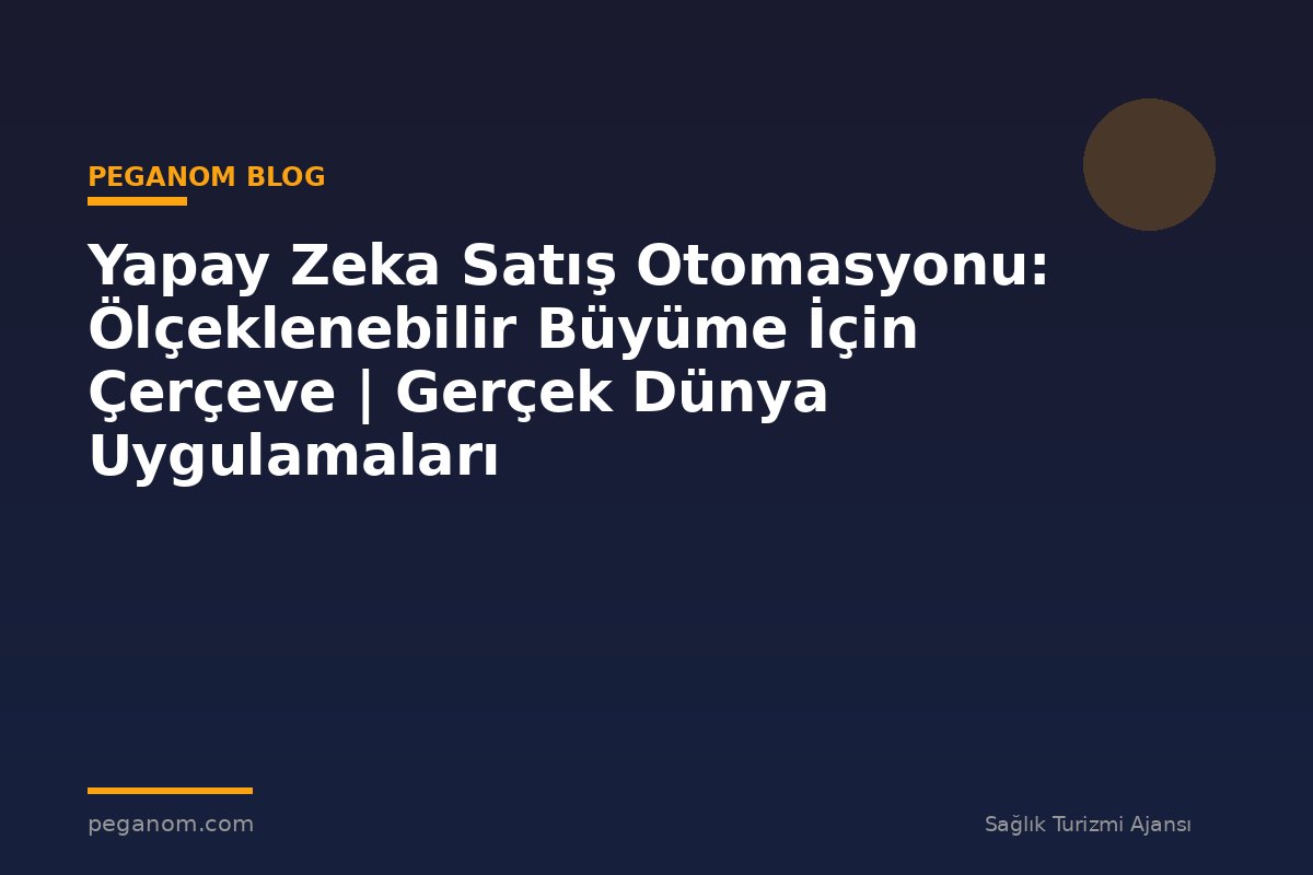 Yapay Zeka Satış Otomasyonu: Ölçeklenebilir Büyüme İçin Çerçeve | Gerçek Dünya Uygulamaları