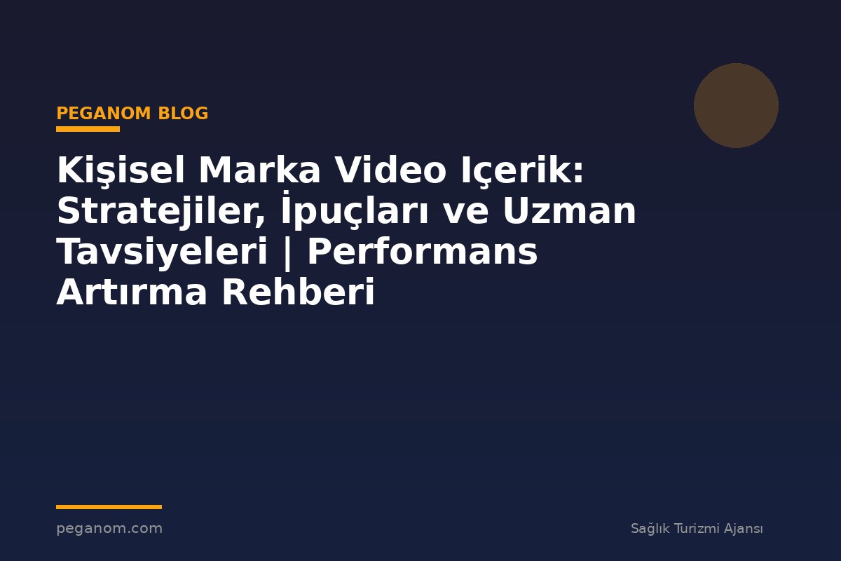 Kişisel Marka Video Içerik: Stratejiler, İpuçları ve Uzman Tavsiyeleri | Performans Artırma Rehberi