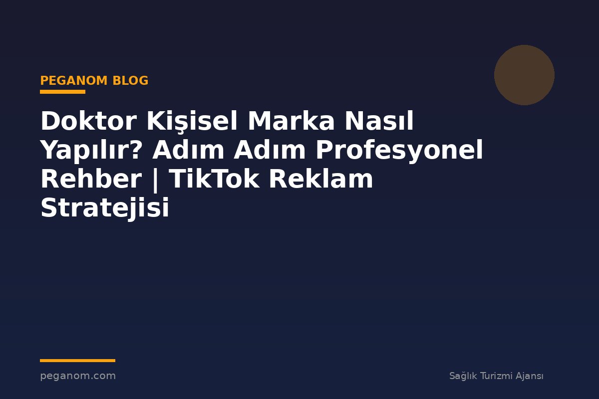 Doktor Kişisel Marka Nasıl Yapılır? Adım Adım Profesyonel Rehber | TikTok Reklam Stratejisi