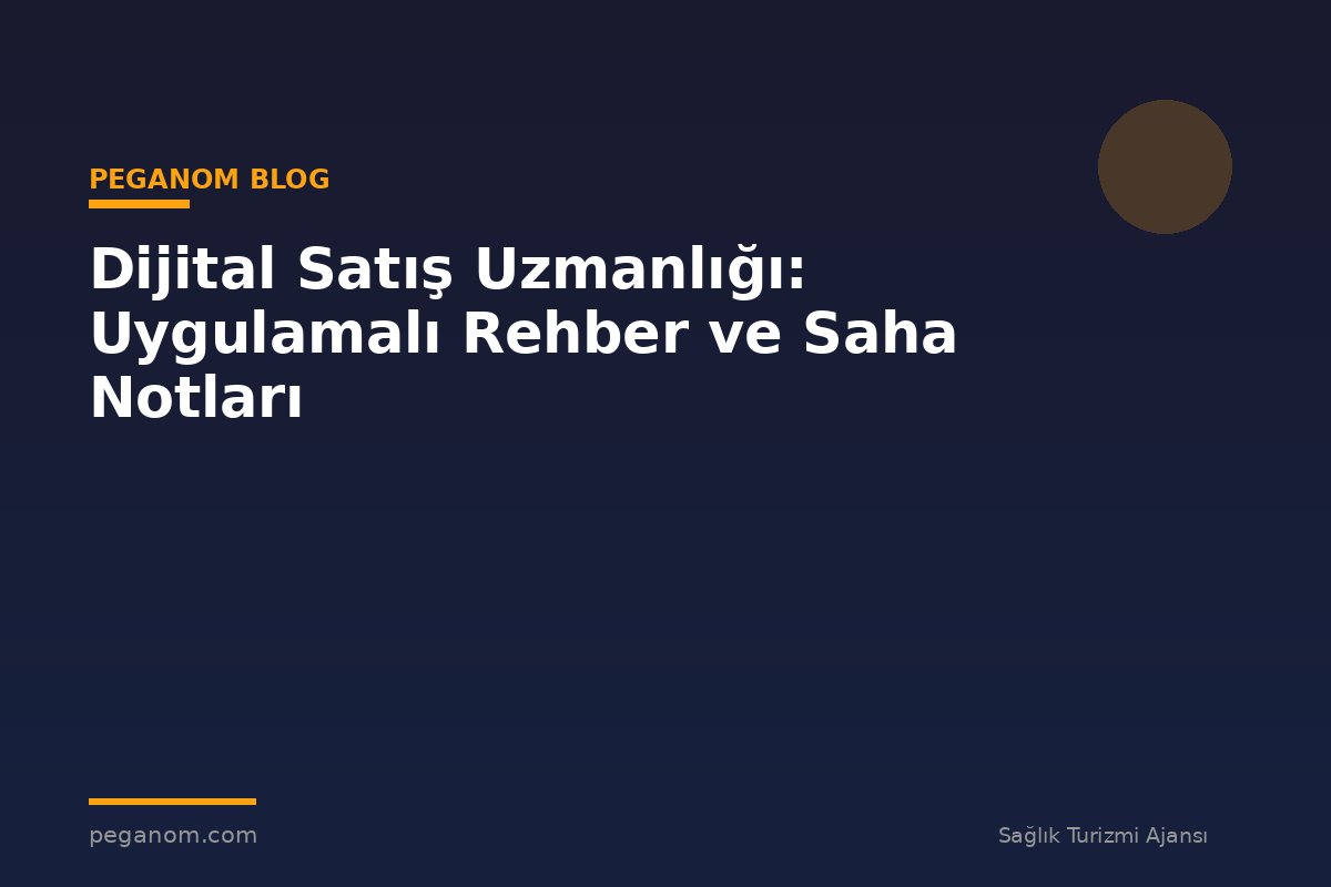 Dijital Satış Uzmanlığı: Uygulamalı Rehber ve Saha Notları