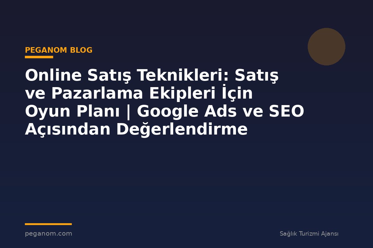 Online Satış Teknikleri: Satış ve Pazarlama Ekipleri İçin Oyun Planı | Google Ads ve SEO Açısından Değerlendirme