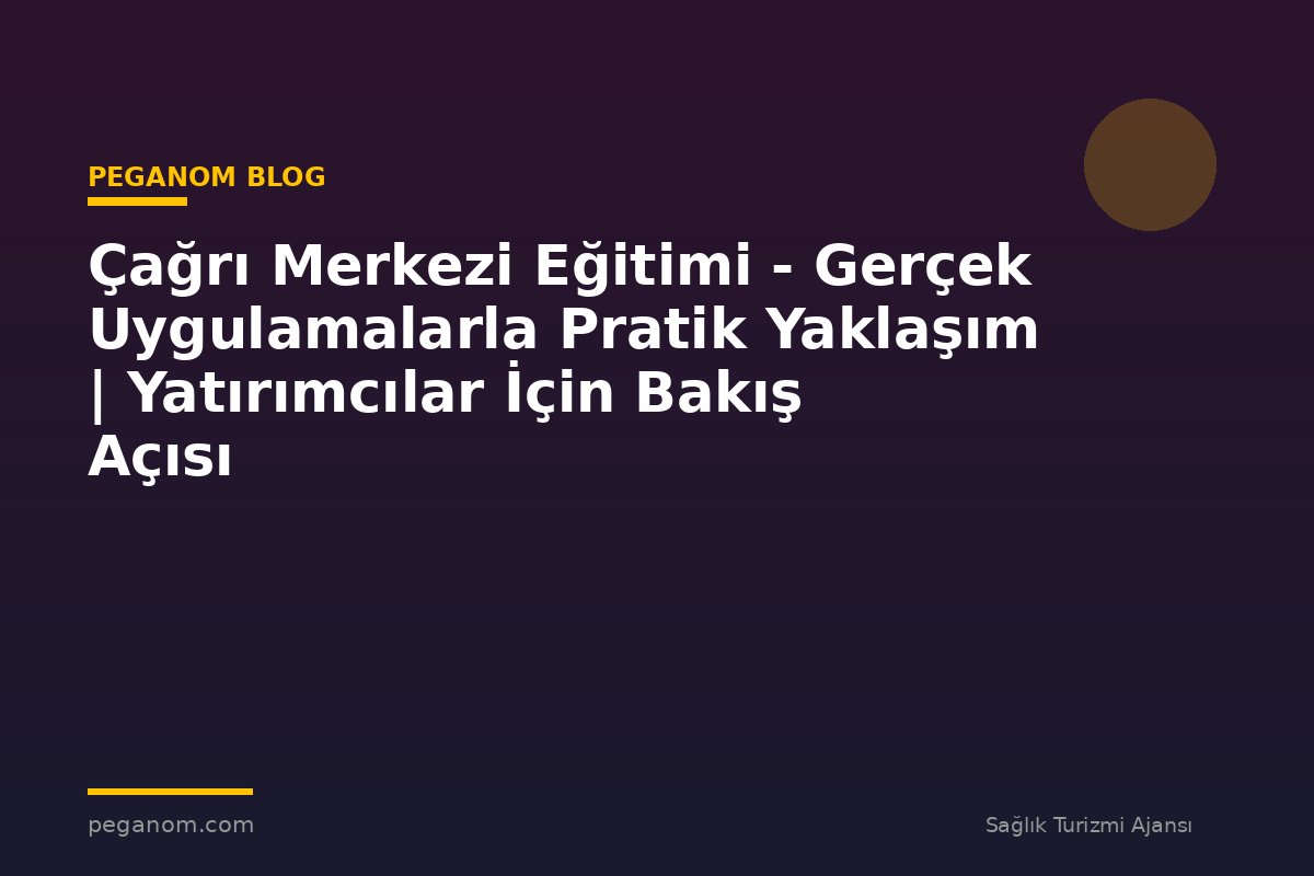 Çağrı Merkezi Eğitimi - Gerçek Uygulamalarla Pratik Yaklaşım | Yatırımcılar İçin Bakış Açısı