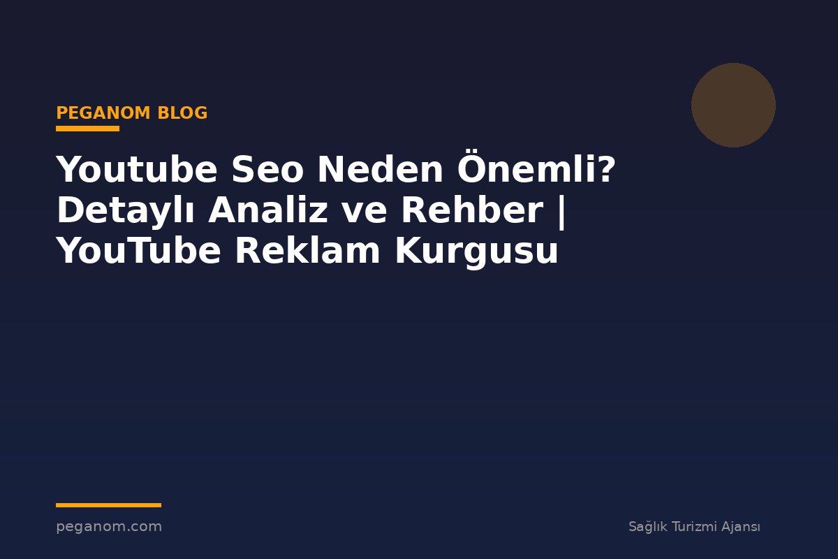 Youtube Seo Neden Önemli? Detaylı Analiz ve Rehber | YouTube Reklam Kurgusu