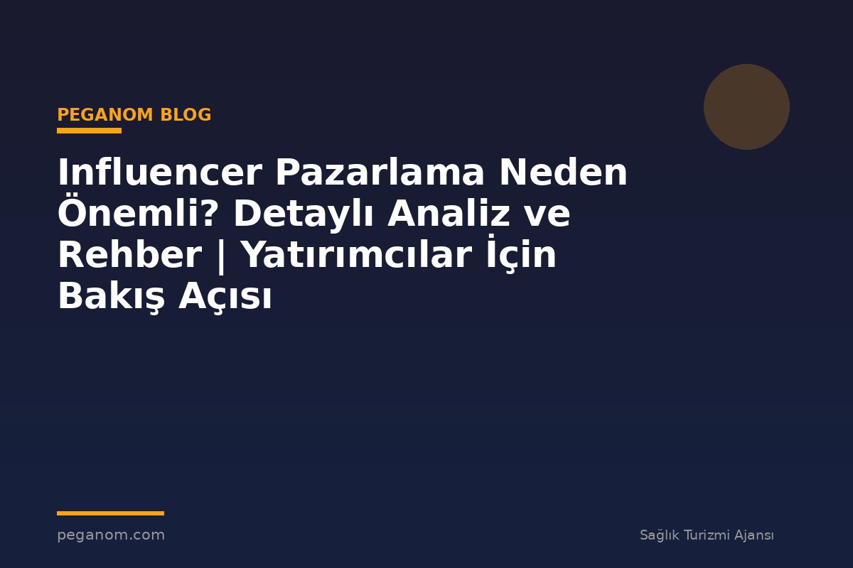 Influencer Pazarlama Neden Önemli? Detaylı Analiz ve Rehber | Yatırımcılar İçin Bakış Açısı