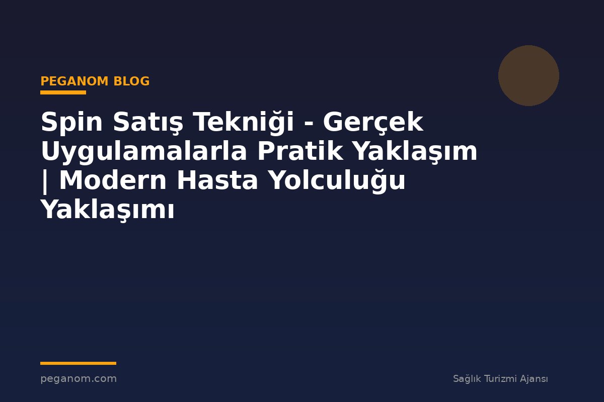 Spin Satış Tekniği - Gerçek Uygulamalarla Pratik Yaklaşım | Modern Hasta Yolculuğu Yaklaşımı