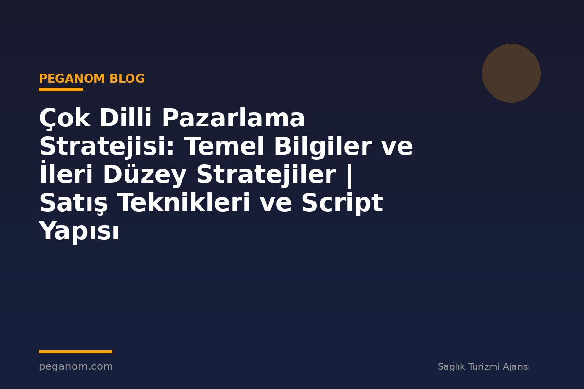 Çok Dilli Pazarlama Stratejisi: Temel Bilgiler ve İleri Düzey Stratejiler | Satış Teknikleri ve Script Yapısı