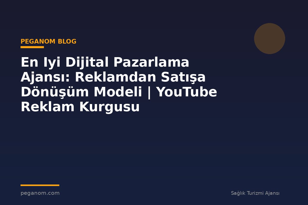 En Iyi Dijital Pazarlama Ajansı: Reklamdan Satışa Dönüşüm Modeli | YouTube Reklam Kurgusu
