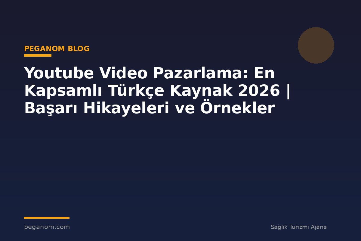 Youtube Video Pazarlama: En Kapsamlı Türkçe Kaynak 2026 | Başarı Hikayeleri ve Örnekler