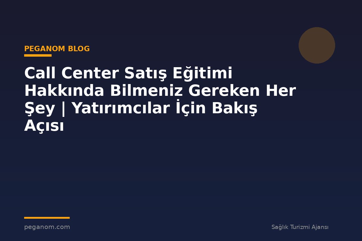 Call Center Satış Eğitimi Hakkında Bilmeniz Gereken Her Şey | Yatırımcılar İçin Bakış Açısı