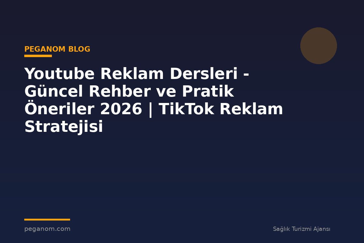 Youtube Reklam Dersleri - Güncel Rehber ve Pratik Öneriler 2026 | TikTok Reklam Stratejisi
