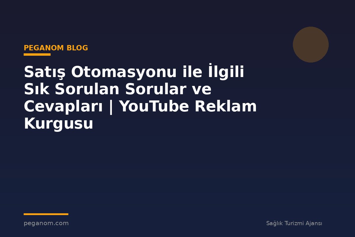 Satış Otomasyonu ile İlgili Sık Sorulan Sorular ve Cevapları | YouTube Reklam Kurgusu