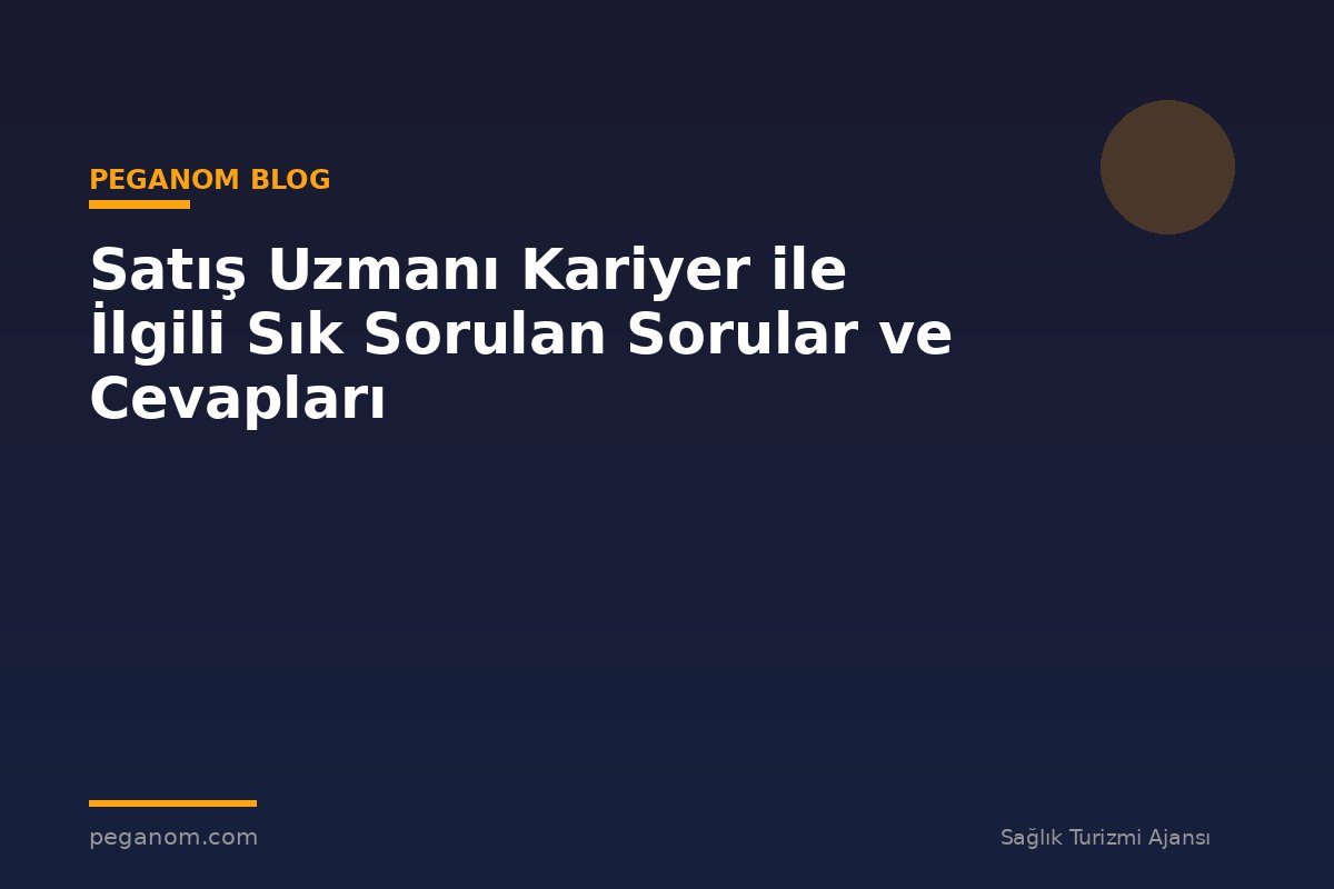 Satış Uzmanı Kariyer ile İlgili Sık Sorulan Sorular ve Cevapları