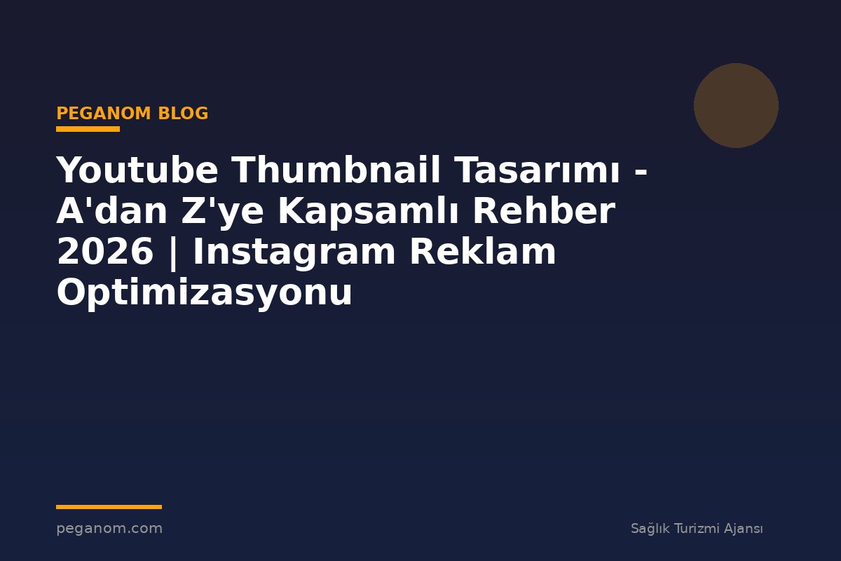 Youtube Thumbnail Tasarımı - A'dan Z'ye Kapsamlı Rehber 2026 | Instagram Reklam Optimizasyonu