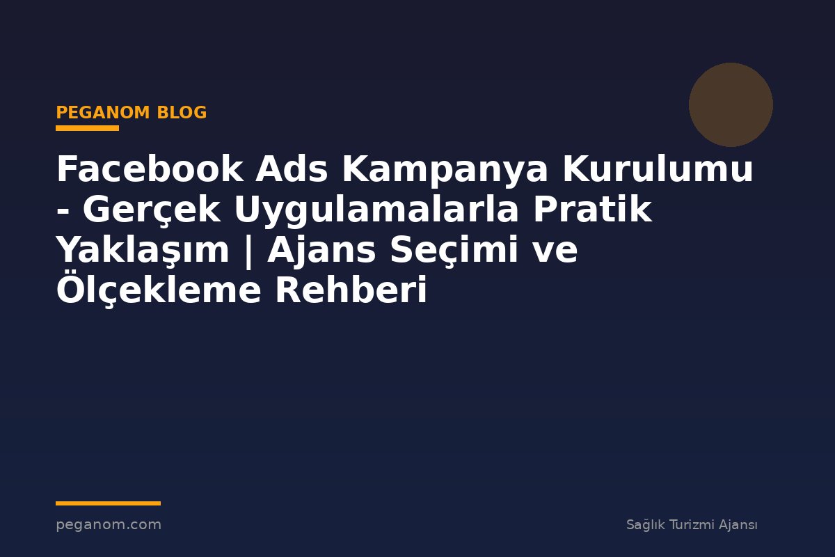 Facebook Ads Kampanya Kurulumu - Gerçek Uygulamalarla Pratik Yaklaşım | Ajans Seçimi ve Ölçekleme Rehberi