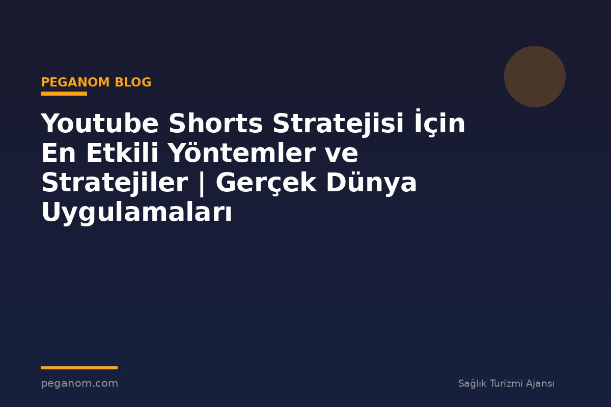 Youtube Shorts Stratejisi İçin En Etkili Yöntemler ve Stratejiler | Gerçek Dünya Uygulamaları