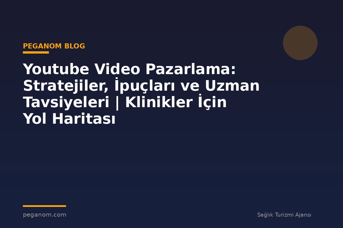 Youtube Video Pazarlama: Stratejiler, İpuçları ve Uzman Tavsiyeleri | Klinikler İçin Yol Haritası