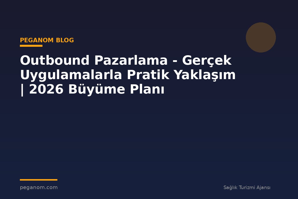 Outbound Pazarlama - Gerçek Uygulamalarla Pratik Yaklaşım | 2026 Büyüme Planı