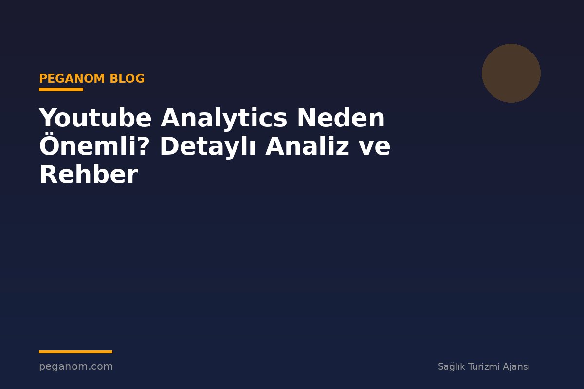 Youtube Analytics Neden Önemli? Detaylı Analiz ve Rehber