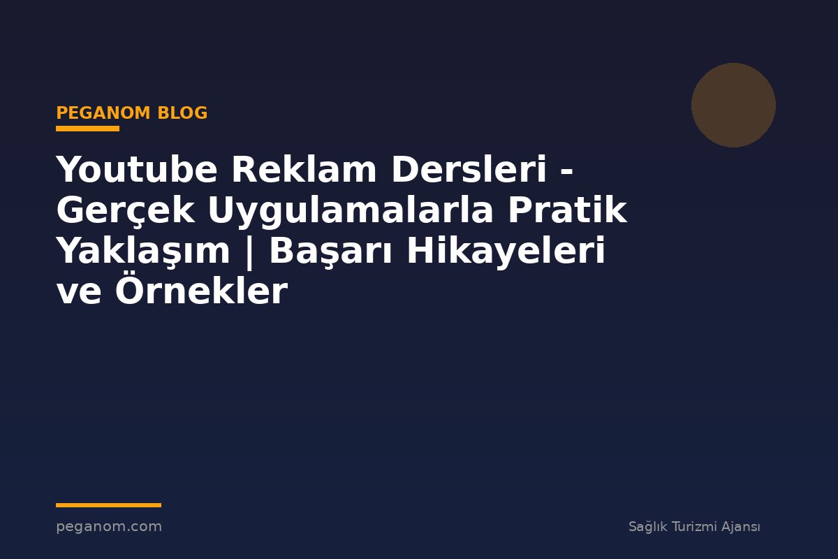 Youtube Reklam Dersleri - Gerçek Uygulamalarla Pratik Yaklaşım | Başarı Hikayeleri ve Örnekler
