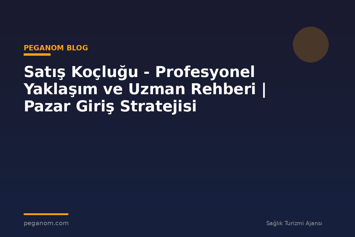 Satış Koçluğu - Profesyonel Yaklaşım ve Uzman Rehberi | Pazar Giriş Stratejisi