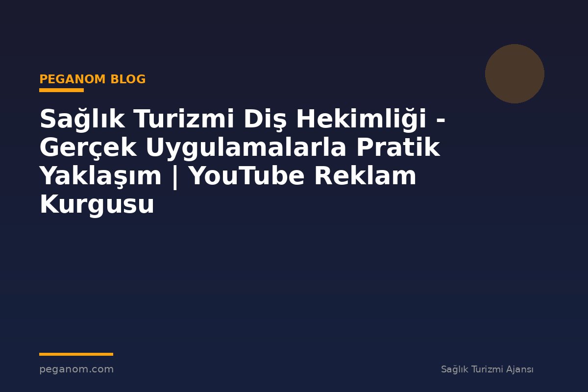 Sağlık Turizmi Diş Hekimliği - Gerçek Uygulamalarla Pratik Yaklaşım | YouTube Reklam Kurgusu
